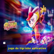 jogo do tigrinho aplicativo