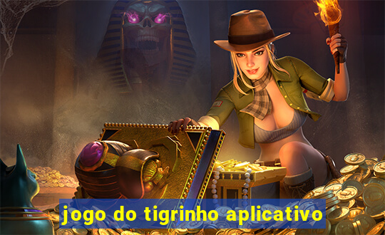 jogo do tigrinho aplicativo