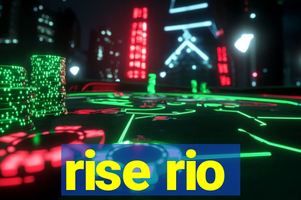 rise rio