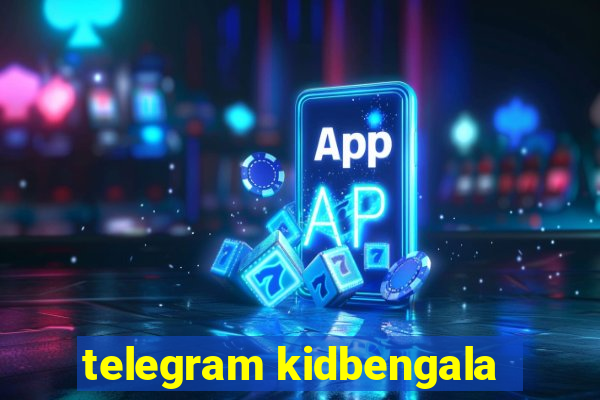 telegram kidbengala