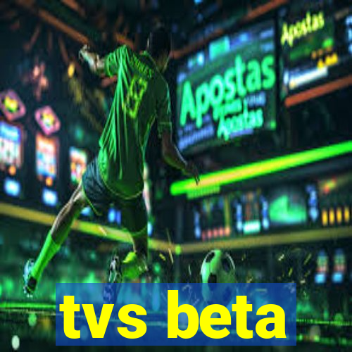 tvs beta