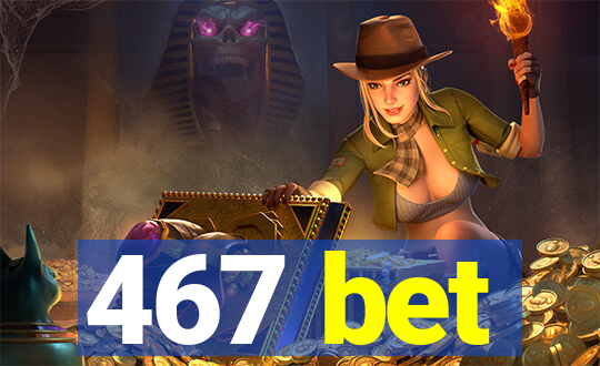 467 bet