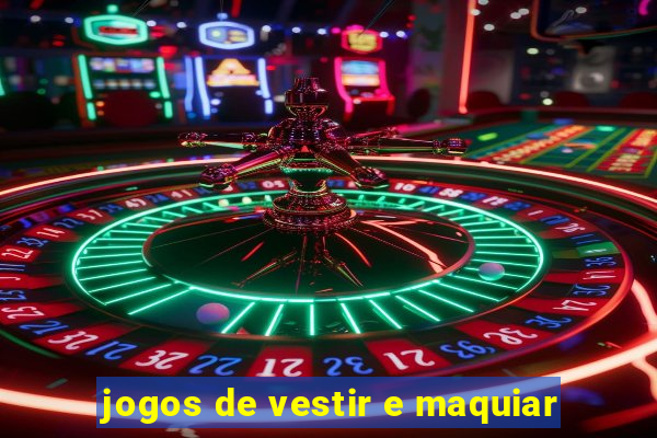 jogos de vestir e maquiar