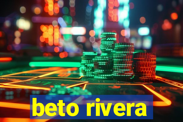 beto rivera