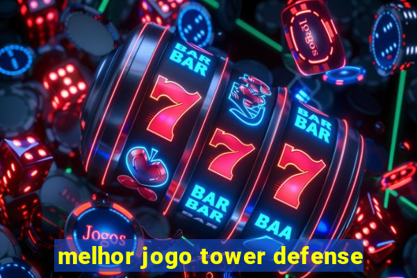 melhor jogo tower defense