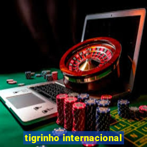 tigrinho internacional