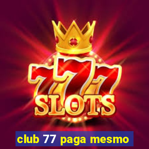 club 77 paga mesmo