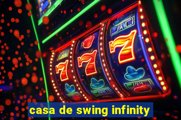 casa de swing infinity