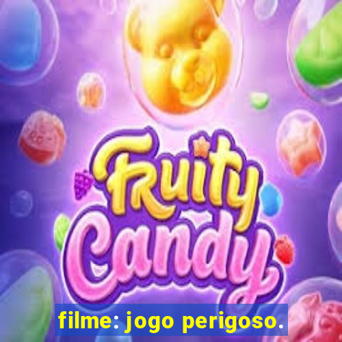 filme: jogo perigoso.