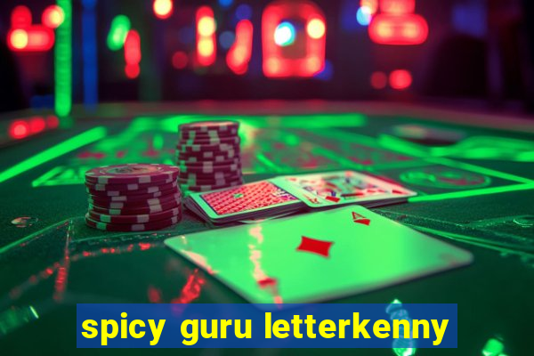 spicy guru letterkenny