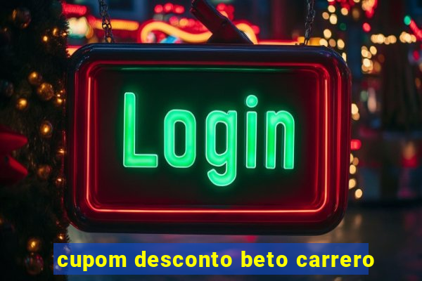 cupom desconto beto carrero