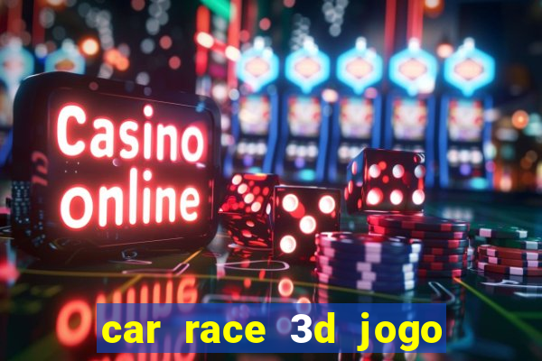 car race 3d jogo de carros