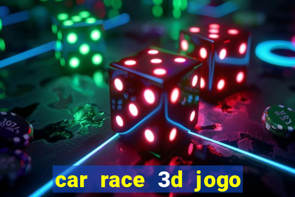 car race 3d jogo de carros