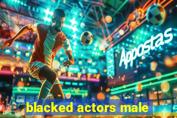 blacked actors male