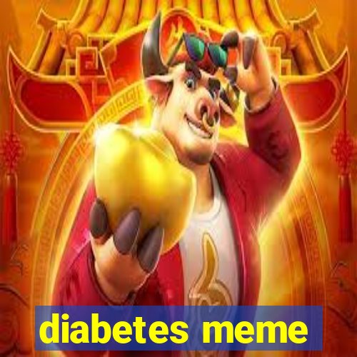 diabetes meme