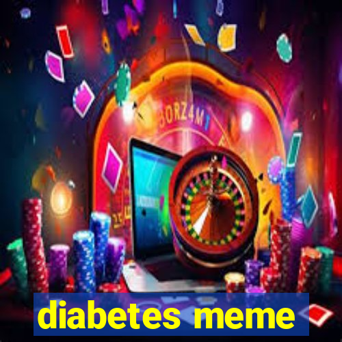 diabetes meme