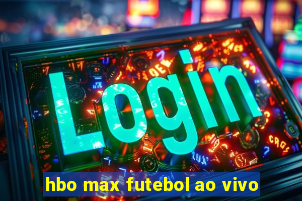 hbo max futebol ao vivo