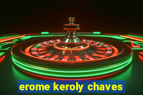 erome keroly chaves