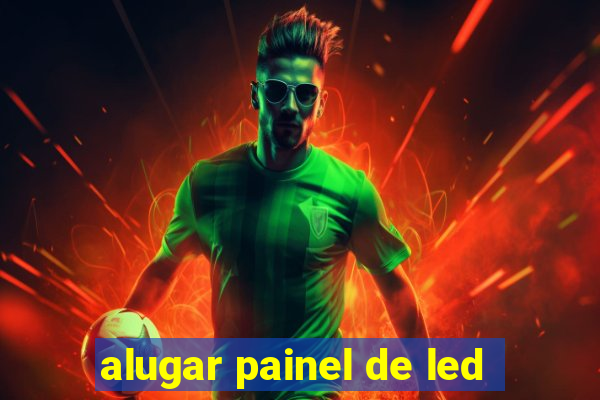 alugar painel de led