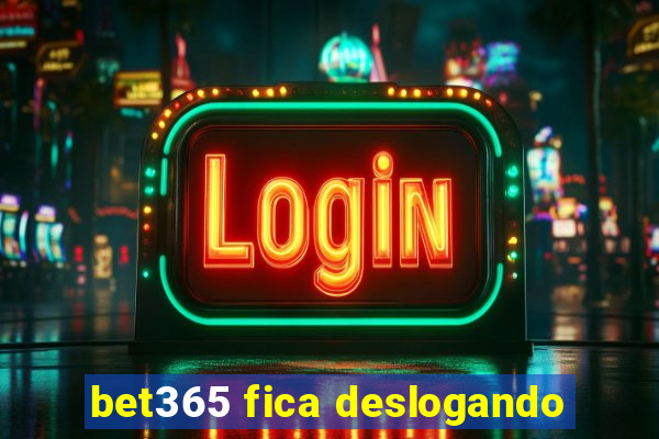 bet365 fica deslogando