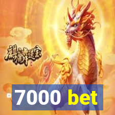 7000 bet