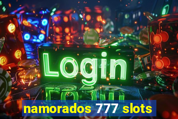 namorados 777 slots