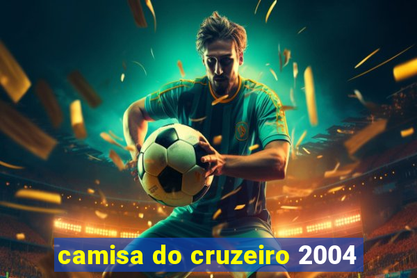 camisa do cruzeiro 2004