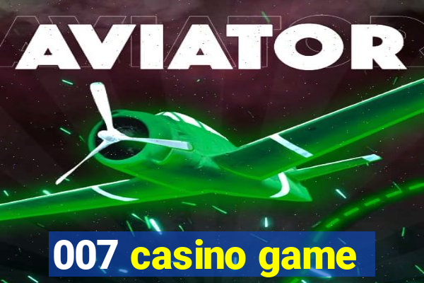 007 casino game