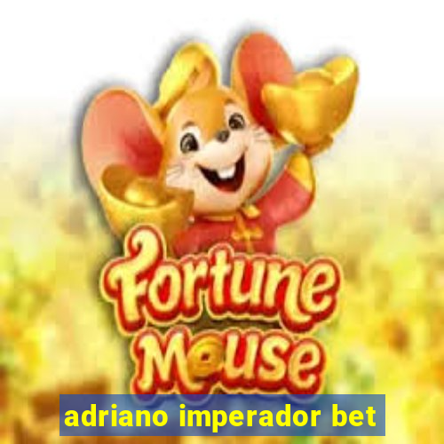 adriano imperador bet