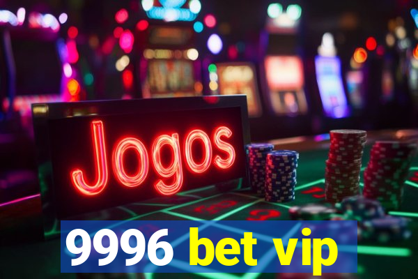 9996 bet vip