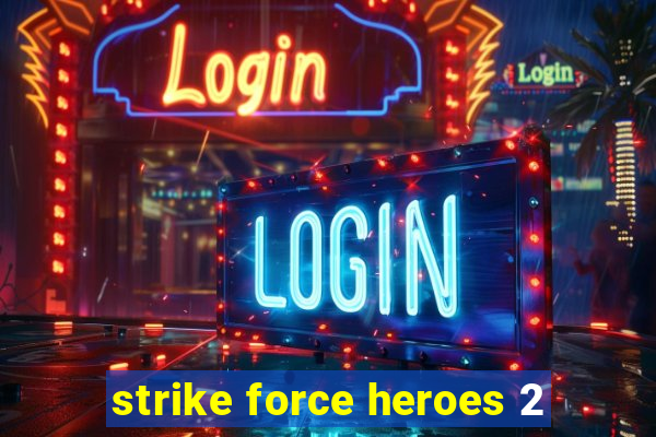 strike force heroes 2