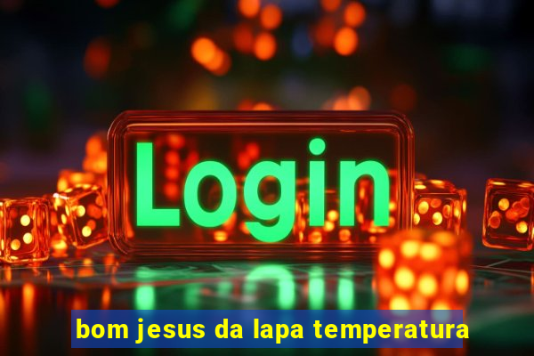 bom jesus da lapa temperatura