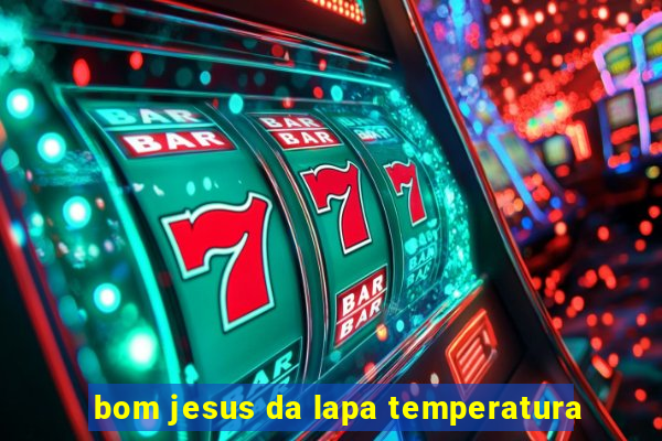 bom jesus da lapa temperatura