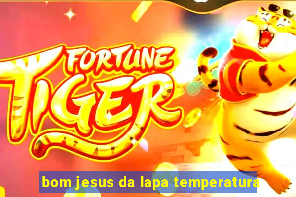 bom jesus da lapa temperatura