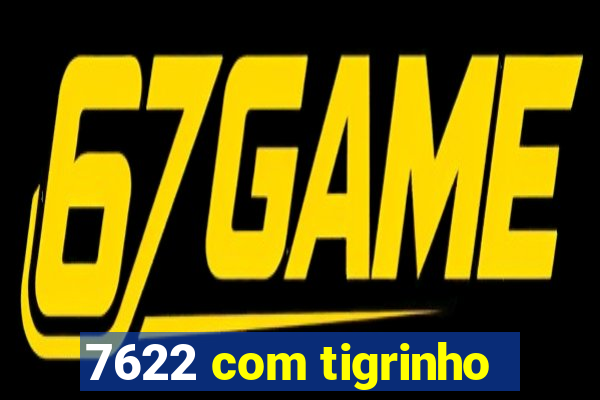 7622 com tigrinho