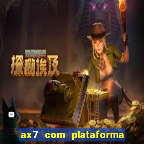 ax7 com plataforma de jogos