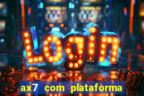 ax7 com plataforma de jogos