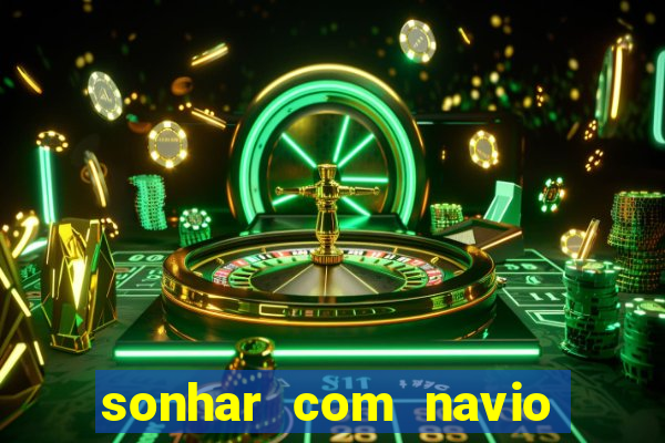 sonhar com navio jogo do bicho