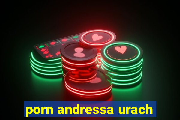 porn andressa urach