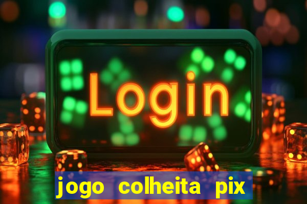 jogo colheita pix paga mesmo