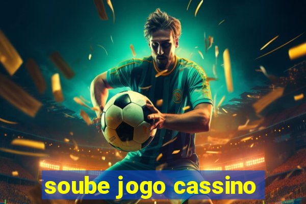 soube jogo cassino