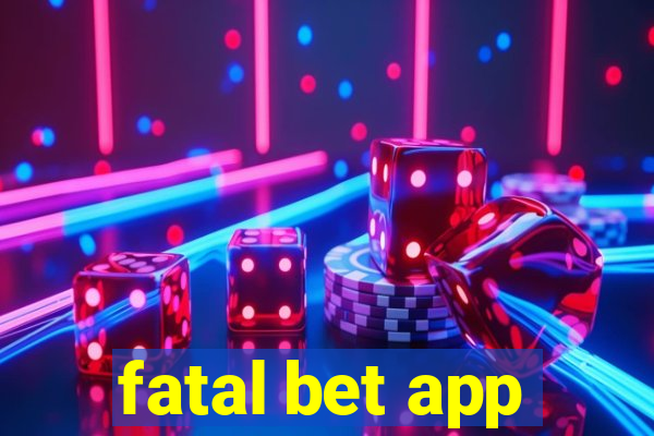 fatal bet app