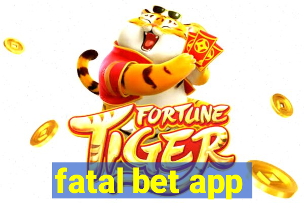 fatal bet app