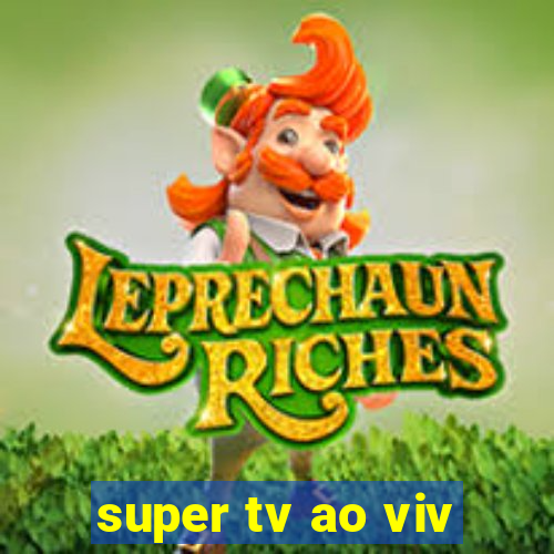 super tv ao viv