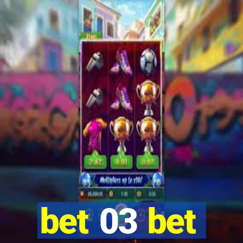 bet 03 bet