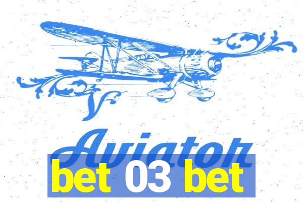 bet 03 bet