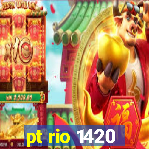 pt rio 1420