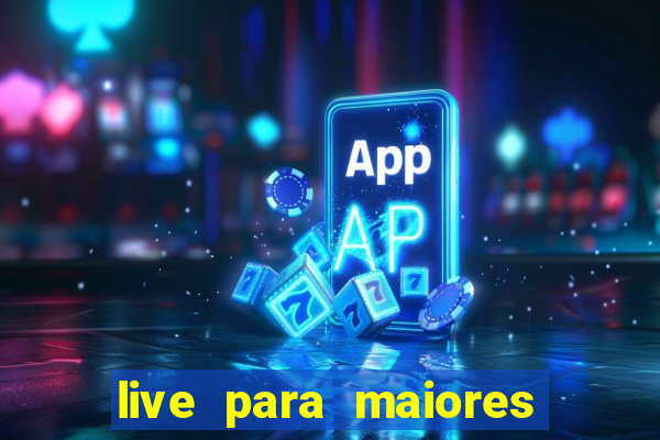 live para maiores de 18