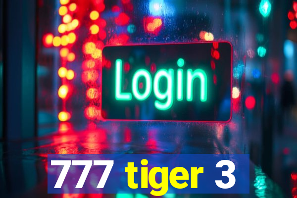 777 tiger 3