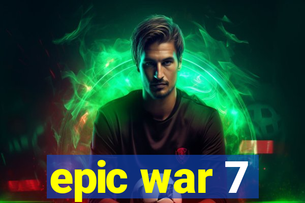 epic war 7